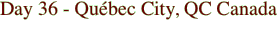 Day 36 - Québec City,