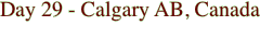 Day 29 - Calgary AB,
