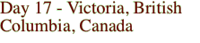 Day 17 - Victoria, British