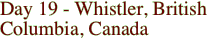 Day 19 - Whistler, British