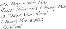 4th May - 8th May
Royal Princess Chiang Mai
112 Chang Klan Road
Chiang Mai 50100
Thailand 