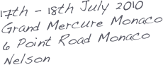 17th - 18th July 2010
Grand Mercure Monaco
6 Point Road Monaco
Nelson