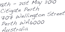 18th - 21st May 2010
Citigate Perth
707 Wellington Street
Perth WA6000
Australia