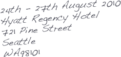 24th - 27th August 2010
Hyatt Regency Hotel
721 Pine Street
Seattle
WA98101