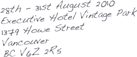 28th - 31st August 2010
Executive Hotel Vintage Park
1379 Howe Street
Vancouver
BC V6Z 2R5